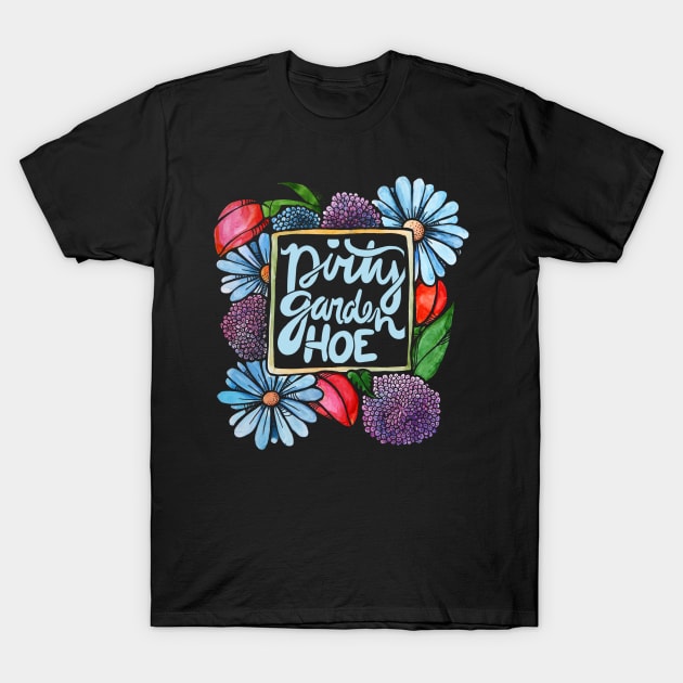 Dirty Garden Hoe T-Shirt by bubbsnugg